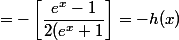 =-\left[\dfrac{e^{x}-1}{2(e^{x}+1}\right]=-h(x)